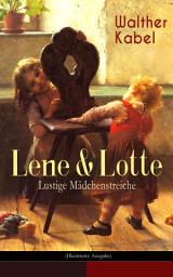 Icon image Lene & Lotte - Lustige Mädchenstreiche (Illustrierte Ausgabe): Kinderbuch-Klassiker: Die sprechende Puppe + Der faule Fritz + Das Maskenfest + Das Rodelroß