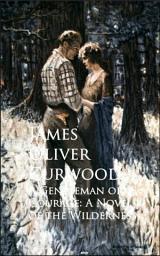 Icon image A Gentleman of Courage: A Novel of the Wilderness