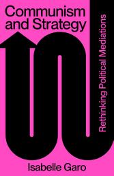 Icon image Communism and Strategy: Rethinking Political Mediations