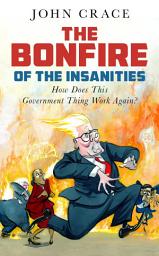 Icon image The Bonfire of the Insanities: How Does This Government Thing Work Again?