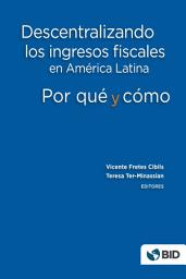 Icon image Descentralizando los ingresos fiscales en América Latina: Por qué y cómo