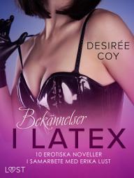 Icon image Bekännelser i Latex: 10 erotiska noveller i samarbete med Erika Lust: Volym 1