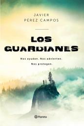 Icon image Los Guardianes: Nos ayudan. Nos advierten. Nos protegen.