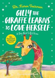 Icon image Gilly the Giraffe Learns to Love Herself: A Story About Self-Esteem