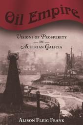 Icon image Oil Empire: Visions of Prosperity in Austrian Galicia
