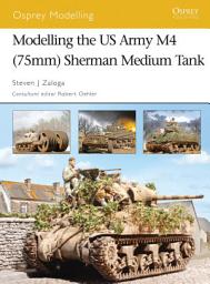 Icon image Modelling the US Army M4 (75mm) Sherman Medium Tank