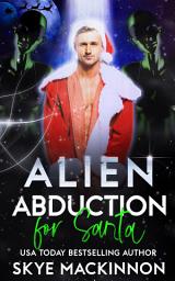 Icon image Alien Abduction for Santa: A Steamy Christmas Holiday Alien Abduction Romance Book