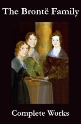 Icon image The Complete Works of the Brontë Family (Anne, Charlotte, Emily, Branwell and Patrick Brontë)