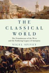 Icon image The Classical World: The Foundations of the West and the Enduring Legacy of Antiquity