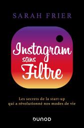 Icon image Instagram sans filtre: Les secrets de la start-up qui a révolutionné nos modes de vie