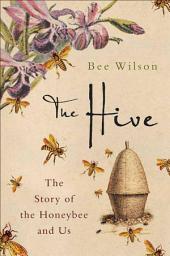 Icon image The Hive: The Story of the Honeybee and Us