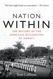 Icon image Nation Within: The History of the American Occupation of Hawai'i