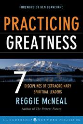 Icon image Practicing Greatness: 7 Disciplines of Extraordinary Spiritual Leaders