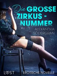 Icon image Die große Zirkusnummer - Erotische Novelle
