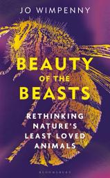 Icon image Beauty of the Beasts: Rethinking Nature's Least Loved Animals