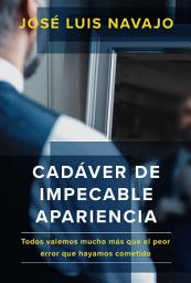 Icon image Cadáver de impecable apariencia: Todos valemos mucho más que el peor error que hayamos cometido