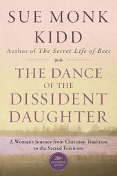 Icon image The Dance of the Dissident Daughter: A Woman's Journey from Christian Tradition to the Sacred Feminine