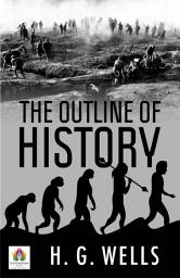 Icon image The Outline of History: The Outline of History by H. G. Wells