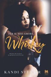 Icon image Per il mio amore, Whiskey