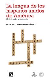Icon image La lengua de los hispanos unidos de América: Crónica de resistencia