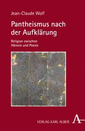 Icon image Pantheismus nach der Aufklärung: Religion zwischen Häresie und Poesie