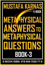 Icon image Metaphysical Answers to Metaphysical Questions (Book -3)