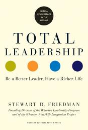 Icon image Total Leadership: Be a Better Leader, Have a Richer Life (With New Preface)