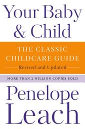 Icon image Your Baby & Child: The Classic Childcare Guide, Revised and Updated