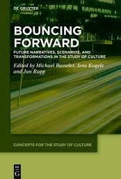 Icon image Bouncing Forward: Future Narratives, Scenarios, and Transformations in the Study of Culture