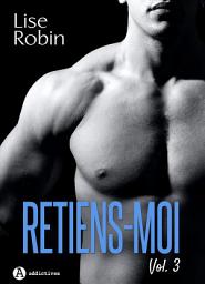 Icon image Retiens-moi - Vol. 3
