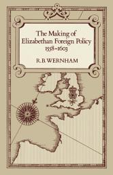 Icon image The Making of Elizabethan Foreign Policy, 1558-1603