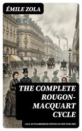 Icon image The Complete Rougon-Macquart Cycle (All 20 Unabridged Novels in one volume): Enriched edition. A Naturalist Family Saga of 19th-Century France
