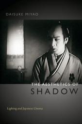 Icon image The Aesthetics of Shadow: Lighting and Japanese Cinema