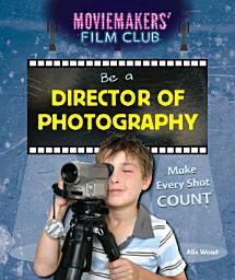 Icon image Be a Director of Photography: Make Every Shot Count
