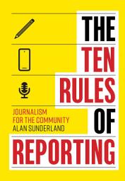 Icon image The Ten Rules of Reporting: Journalism for the Community