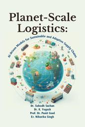 Icon image Planet-Scale Logistics: AI-Driven Models for Sustainable and Adaptive Supply Chains