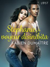 Icon image Stéphanie, la voyeur disinibita - Un racconto erotico
