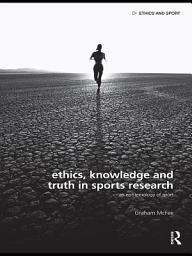 Icon image Ethics, Knowledge and Truth in Sports Research: An Epistemology of Sport