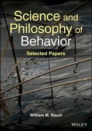 Icon image Science and Philosophy of Behavior: Selected Papers