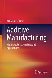 Icon image Additive Manufacturing: Materials, Functionalities and Applications