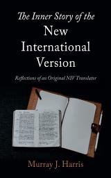 Icon image The Inner Story of the New International Version: Reflections of an Original NIV Translator