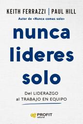 Icon image Nunca lideres solo: Del liderazgo al trabajo en equipo