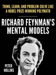 Icon image Richard Feynman’s Mental Models: How to Think, Learn, and Problem-Solve Like a Nobel Prize-Winning Polymath