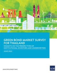 Icon image Green Bond Market Survey for Thailand: Insights on the Perspectives of Institutional Investors and Underwriters