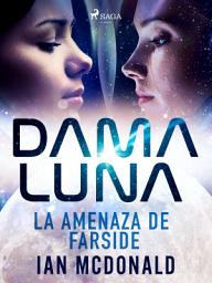 Icon image Dama Luna. La amenaza de Farside