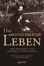 Icon image Das abenteuerliche Leben: Eine Biographie von Richard & Isabel Burton