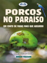 Icon image Porcos no paraíso: Um conto de fadas mais que absurdo