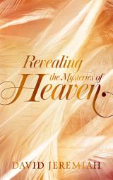 Icon image Revealing the Mysteries of Heaven