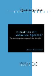 Icon image Interaktion mit virtuellen Agenten? Realitäten zur Ansicht: Zur Aneignung eines ungewohnten Artefakts