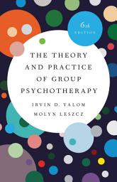 Icon image The Theory and Practice of Group Psychotherapy: Edition 6